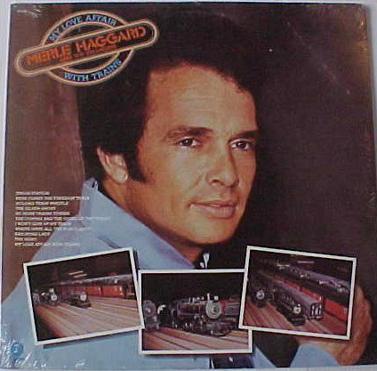 MERLE HAGGARD AND THE STRANGERS - MY LOVE AFFAIR WITH TRAINS